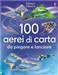 100 aerei di carta da piegare e lanciare