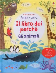 Animali. Il libro dei perché. Ediz. illu