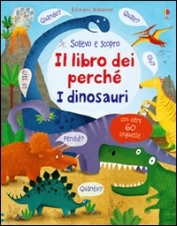 Dinosauri. Il libro dei perché. Ediz. il