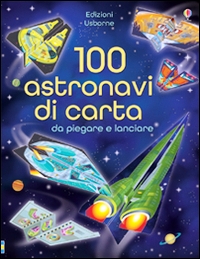 100 astronavi di carta da piegare. Ediz.