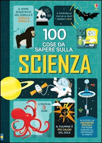 100 cose da sapere sulla scienza. Ediz.