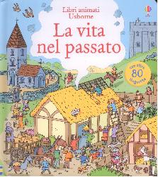 Vita nel passato. Ediz. illustrata (La)