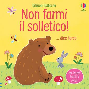 Non farmi il solletico!... dice l'orso.