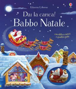 Babbo Natale. Dai la carica! Ediz. a col