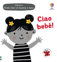 Ciao bebè! Ediz. illustrata