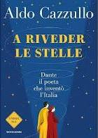 A riveder le stelle. Dante, il poeta che