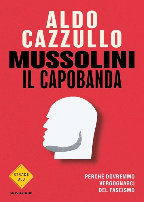 Mussolini il capobanda. Perché dovremmo