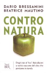 Contro natura. Dagli OGM al «bio», falsi