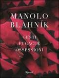 Manolo Blahník. Gesti fugaci e ossession