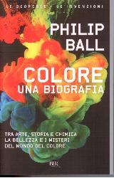 Colore. Una biografia. Tra arte storia e