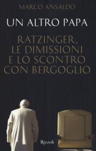 Altro papa. Ratzinger, le dimissioni e l