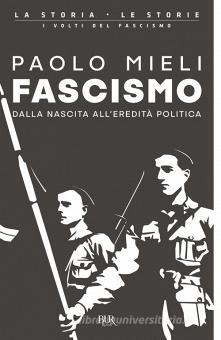 Fascismo. Dalla nascita all'eredità poli