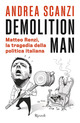 Demolition man. Matteo Renzi, la tragedi