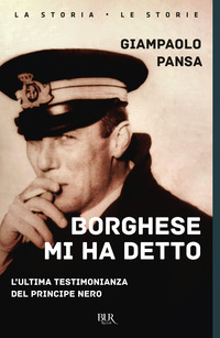 Borghese mi ha detto. L'ultima testimoni