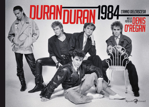 Duran Duran 1984. L'anno dell'ascesa. Ed
