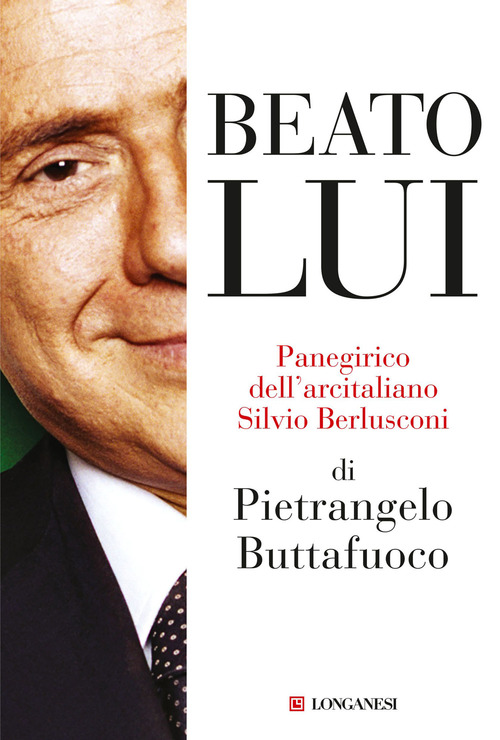 Beato lui. Panegirico dell'arcitaliano S