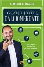 Grand hotel calciomercato. Tutti i segre