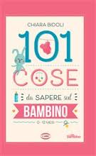 101 cose da sapere sul bambino. 0-12 mes