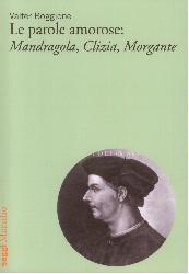 Parole amorose: Mandragola, Clizia, Morg