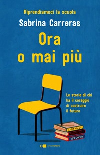 Ora o mai più. Riprendiamoci la scuola.