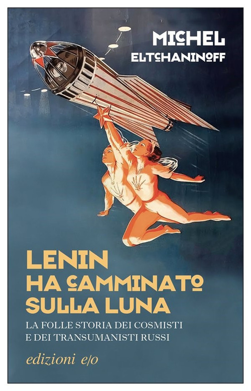 Lenin ha camminato sulla Luna. La folle