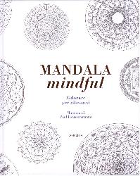 Mandala mindful. Colorare per rilassarsi