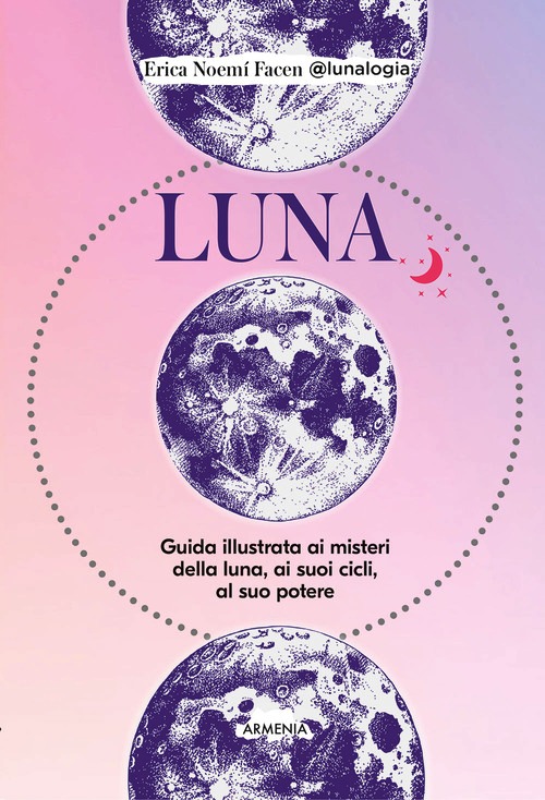 Luna. Guida illustrata ai misteri della
