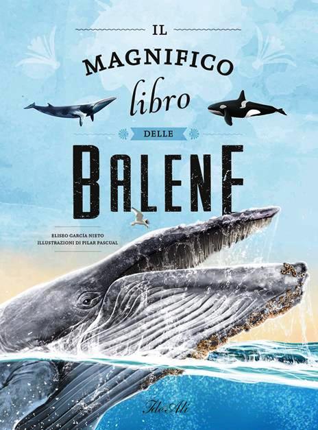 Magnifico libro delle balene. Ediz. a co