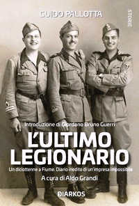 Ultimo legionario. Un diciottenne a Fium