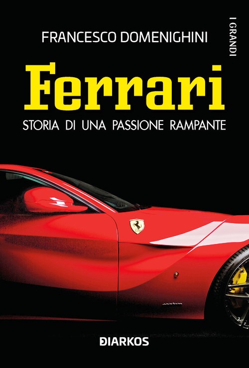 Ferrari. Storia di una passione rampante