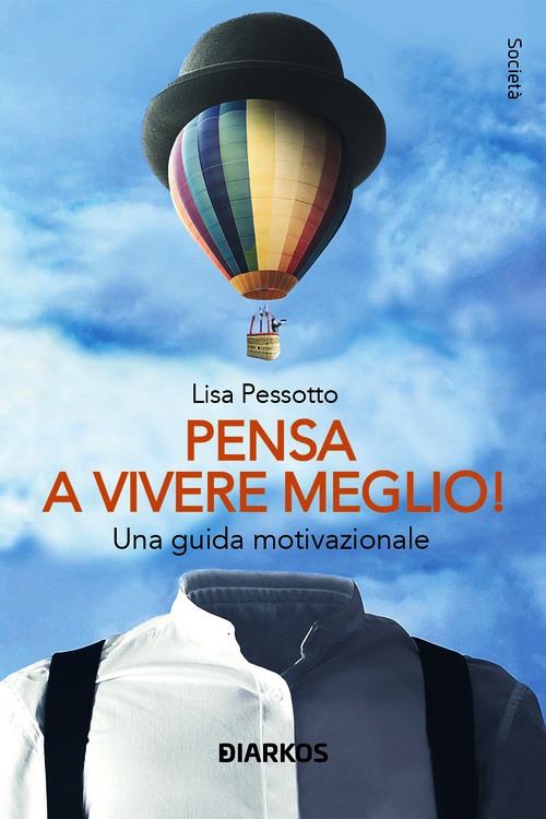 Pensa a vivere meglio. Una guida motivaz