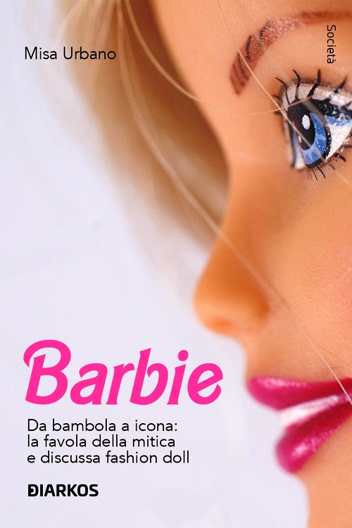 Barbie. Da bambola a icona: la favola de