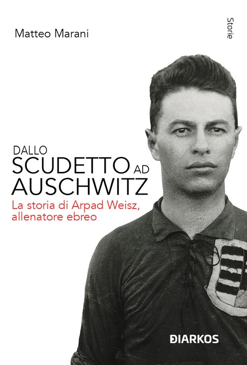 Dallo scudetto ad Auschwitz. La storia d