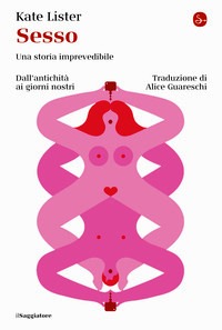 Sesso. Una storia imprevedibile. Dall'an