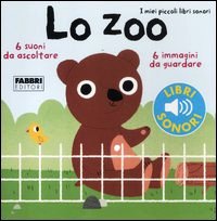 Zoo. I miei piccoli libri sonori. Ediz.