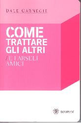Come trattare gli altri e farseli amici