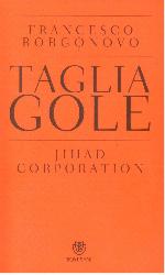 Tagliagole. Jihad Corporation