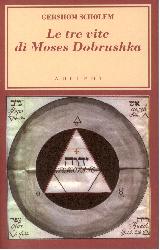 Tre vite di Moses Dobrushka (Le)