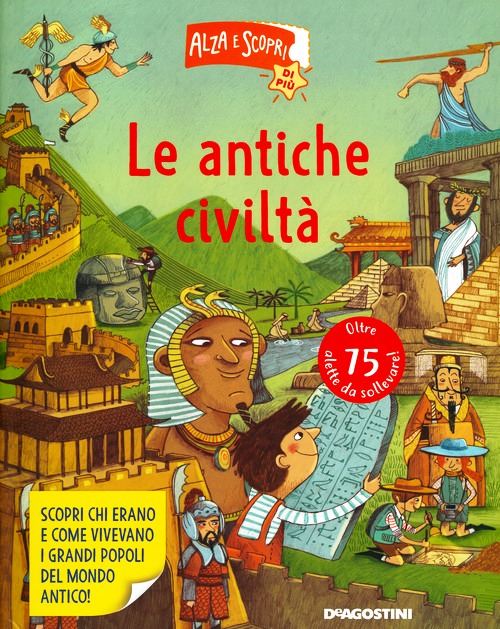 Antiche civiltà. Alza e scopri di più (L