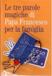 Tre parole magiche di papa Francesco per