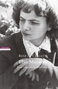 Elsa Morante. Una vita per la letteratur