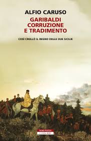 Garibaldi, corruzione e tradimento. Così