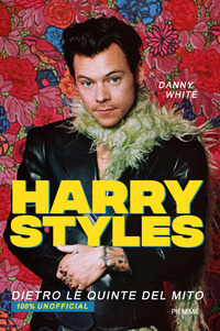 Harry Styles. Dietro le quinte del mito.
