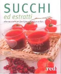 Succhi ed estratti. Oltre 200 ricette pe