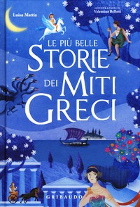 Più belle storie dei miti greci. Ediz. a