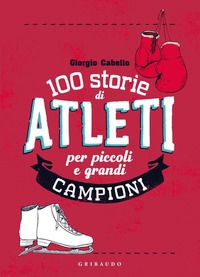 100 storie di atleti per piccoli e grand