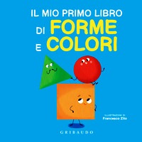 Mio primo libro di forme e colori. Ediz.