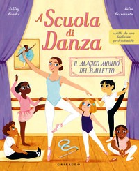 A scuola di danza. Il magico mondo del b