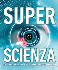 Superscienza. Le innovazioni che cambian