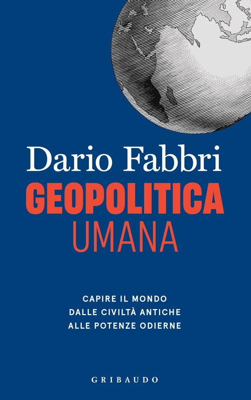 Geopolitica umana. Capire il mondo dalle